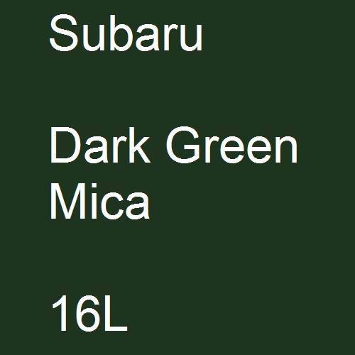 Subaru, Dark Green Mica, 16L.